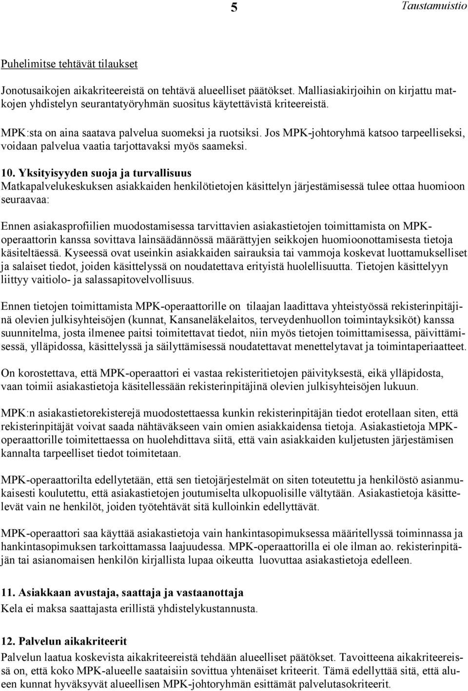 Jos MPK-johtoryhmä katsoo tarpeelliseksi, voidaan palvelua vaatia tarjottavaksi myös saameksi. 10.