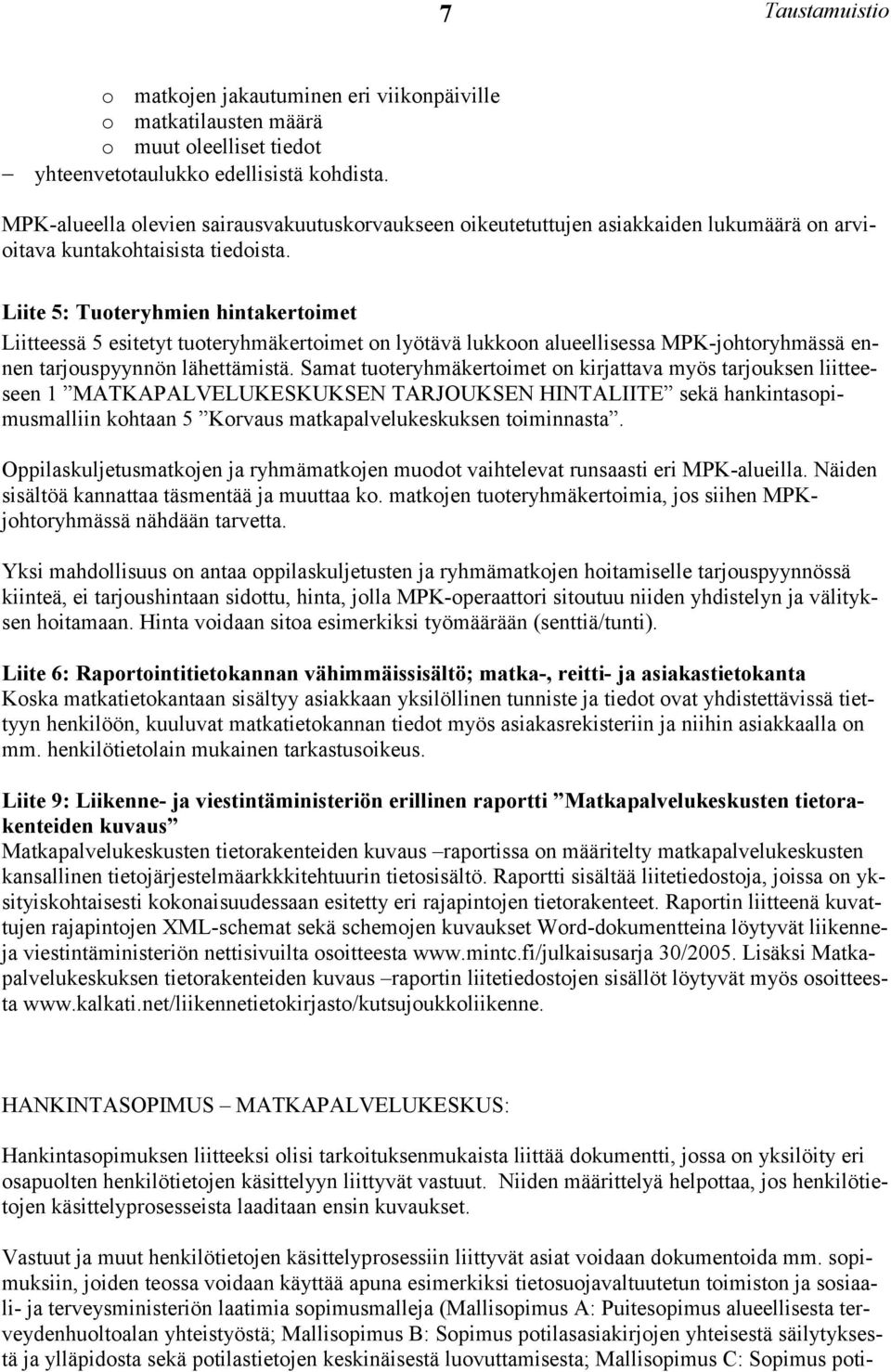 Liite 5: Tuoteryhmien hintakertoimet Liitteessä 5 esitetyt tuoteryhmäkertoimet on lyötävä lukkoon alueellisessa MPK-johtoryhmässä ennen tarjouspyynnön lähettämistä.