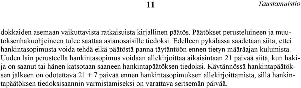 Edelleen pykälässä säädetään siitä, ettei hankintasopimusta voida tehdä eikä päätöstä panna täytäntöön ennen tietyn määräajan kulumista.