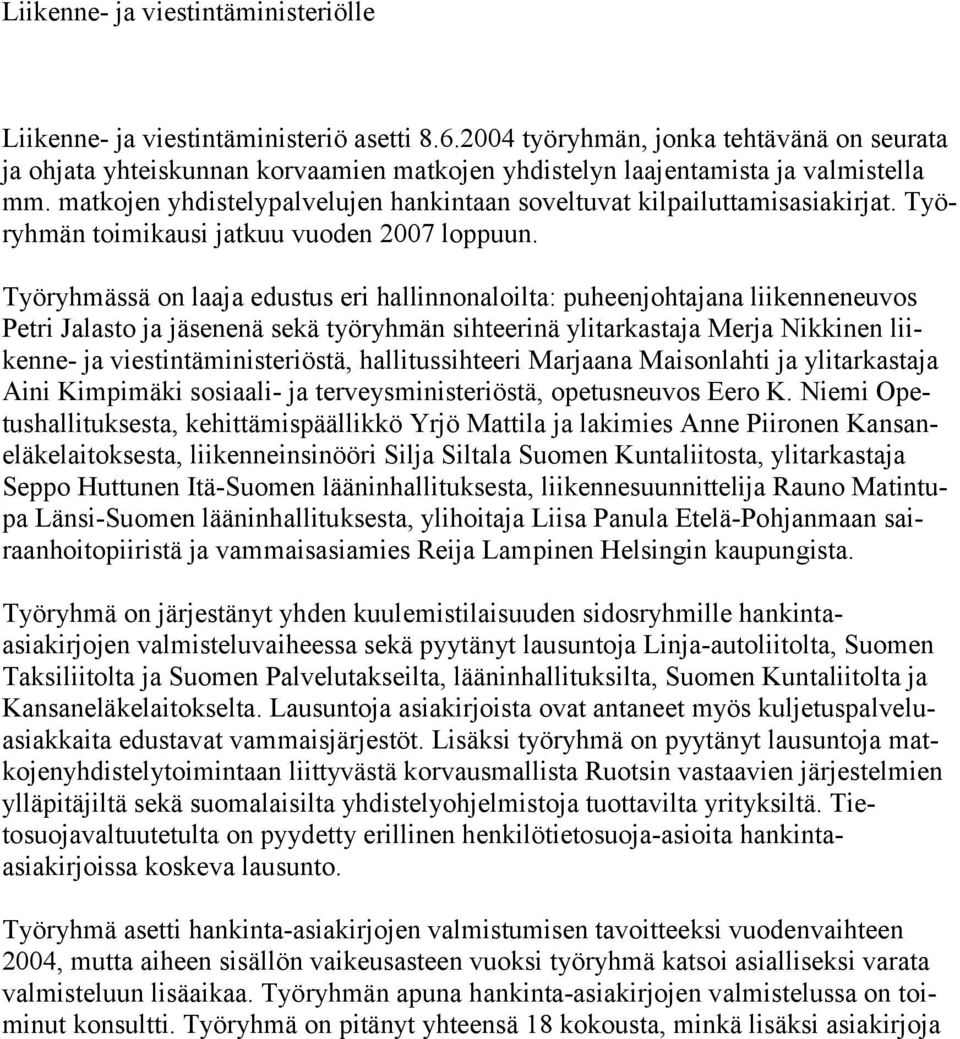 matkojen yhdistelypalvelujen hankintaan soveltuvat kilpailuttamisasiakirjat. Työryhmän toimikausi jatkuu vuoden 2007 loppuun.