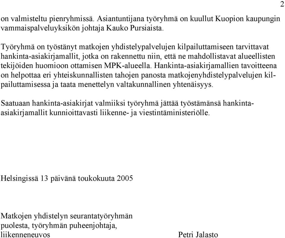 MPK-alueella. Hankinta-asiakirjamallien tavoitteena on helpottaa eri yhteiskunnallisten tahojen panosta matkojenyhdistelypalvelujen kilpailuttamisessa ja taata menettelyn valtakunnallinen yhtenäisyys.