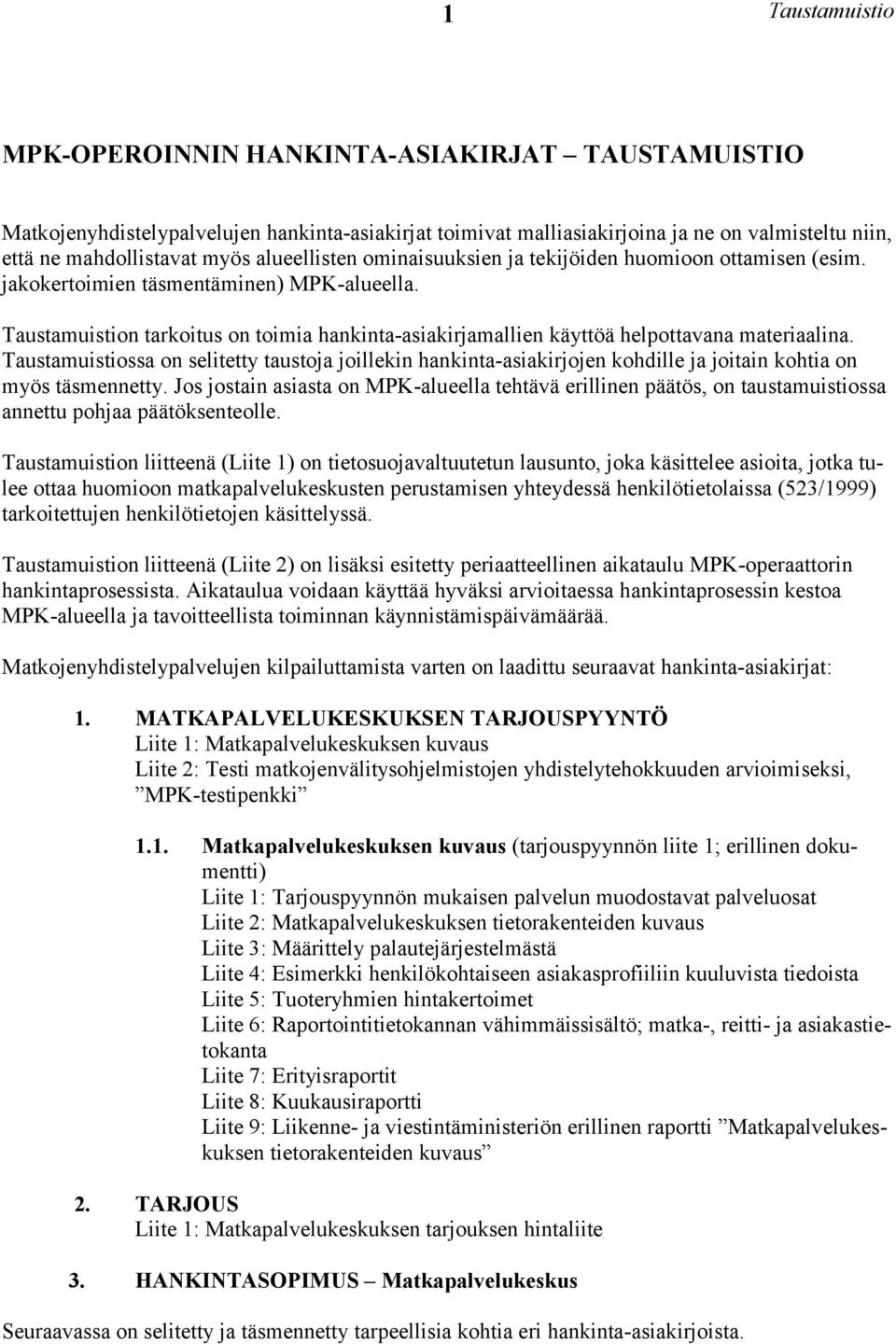 Taustamuistion tarkoitus on toimia hankinta-asiakirjamallien käyttöä helpottavana materiaalina.