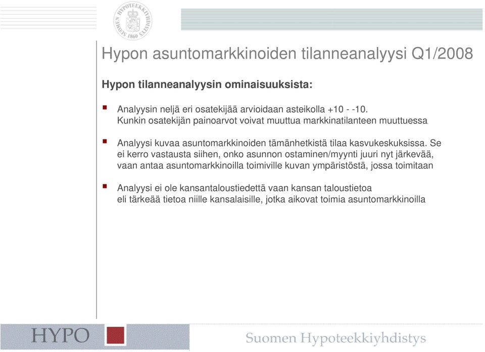 Se ei kerro vastausta siihen, onko asunnon ostaminen/myynti juuri nyt järkevää, vaan antaa asuntomarkkinoilla toimiville kuvan ympäristöstä, jossa