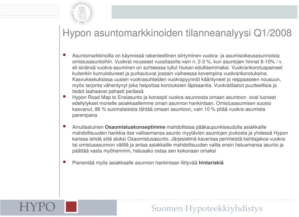 Vuokrankorotuspaineet kuitenkin kumuloituneet ja purkautuvat jossain vaiheessa kovempina vuokrankorotuksina.