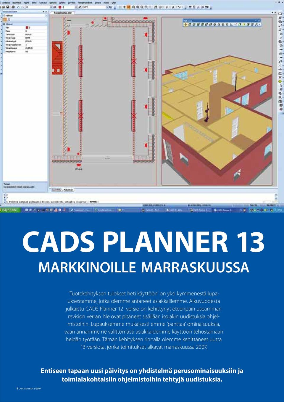 Lupauksemme mukaisesti emme panttaa ominaisuuksia, vaan annamme ne välittömästi asiakkaidemme käyttöön tehostamaan heidän työtään.