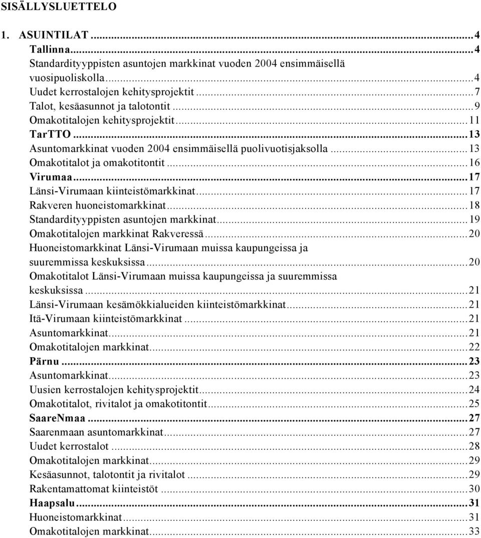 ..17 Länsi-Virumaan kiinteistömarkkinat...17 Rakveren huoneistomarkkinat...18 Standardityyppisten asuntojen markkinat...19 Omakotitalojen markkinat Rakveressä.