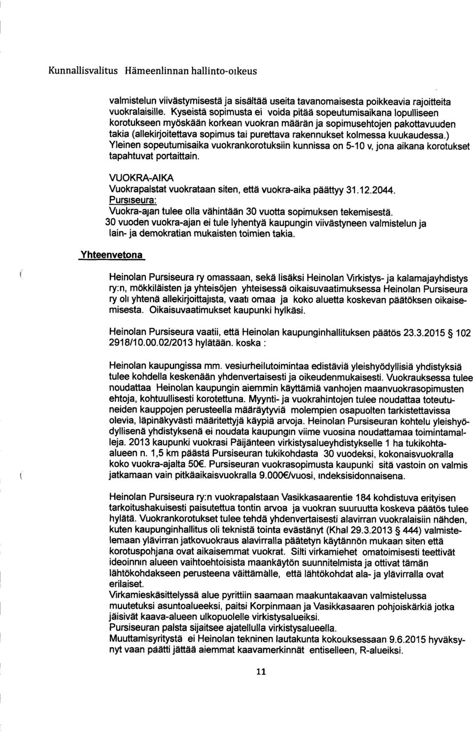 kolmessa kuukaudessa.) Yleinen sopeutumisaika vuokrankorotuksiin kunnissa on 5-10 v, jona aikana korotukset tapahtuvat portaittain.