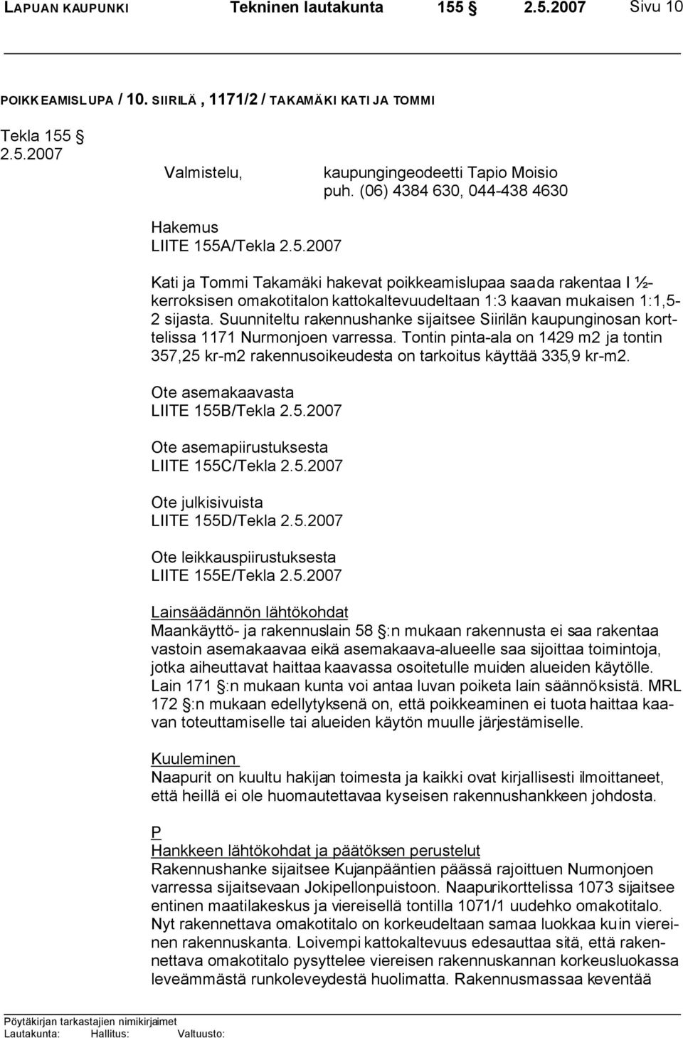 sijasta. Suunniteltu rakennushanke sijaitsee Siirilän kaupunginosan korttelissa 1171 Nurmonjoen varressa.