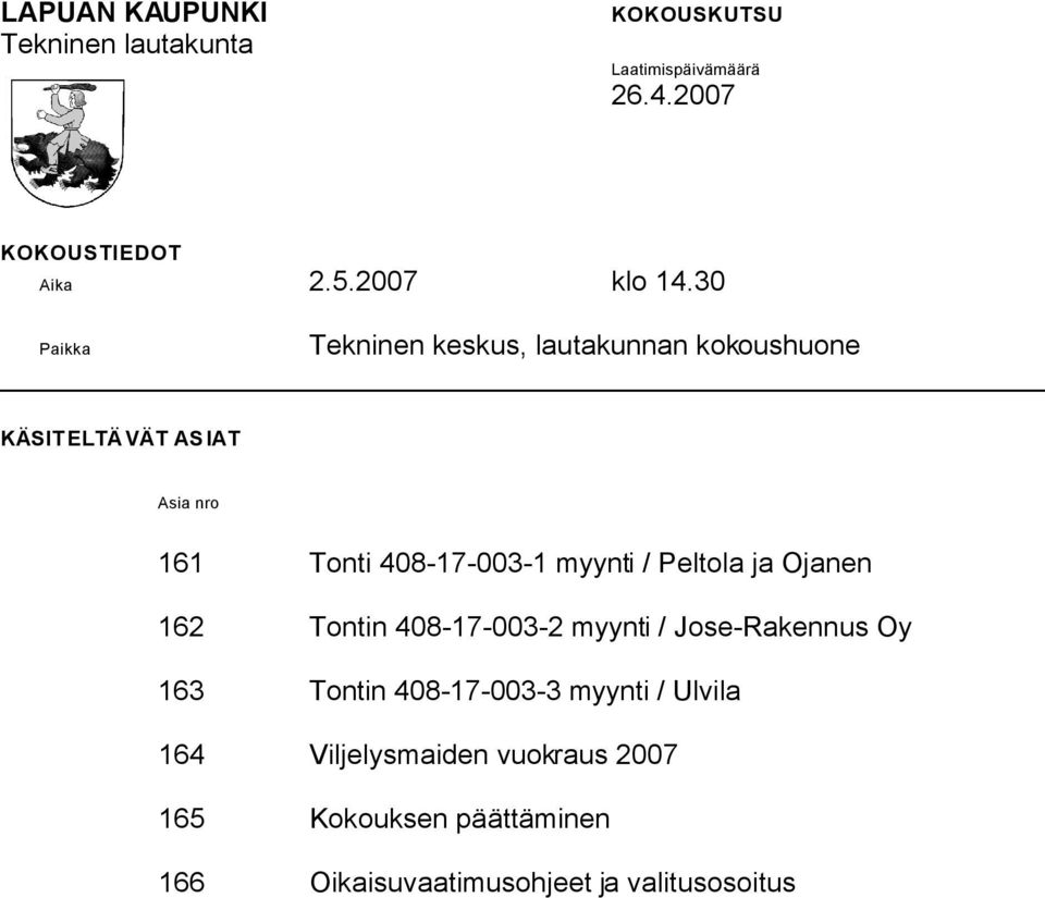 myynti / Peltola ja Ojanen 162 Tontin 408-17-003-2 myynti / Jose-Rakennus Oy 163 Tontin 408-17-003-3