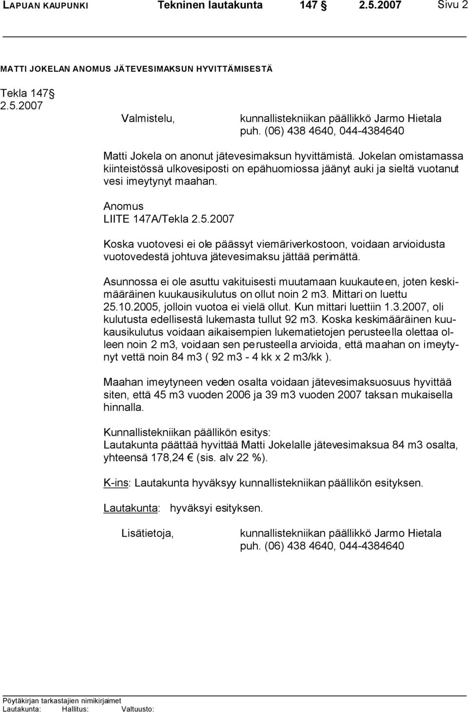 Anomus LIITE 147A/Tekla Koska vuotovesi ei ole päässyt viemäriverkostoon, voidaan arvioidusta vuotovedestä johtuva jätevesimaksu jättää perimättä.