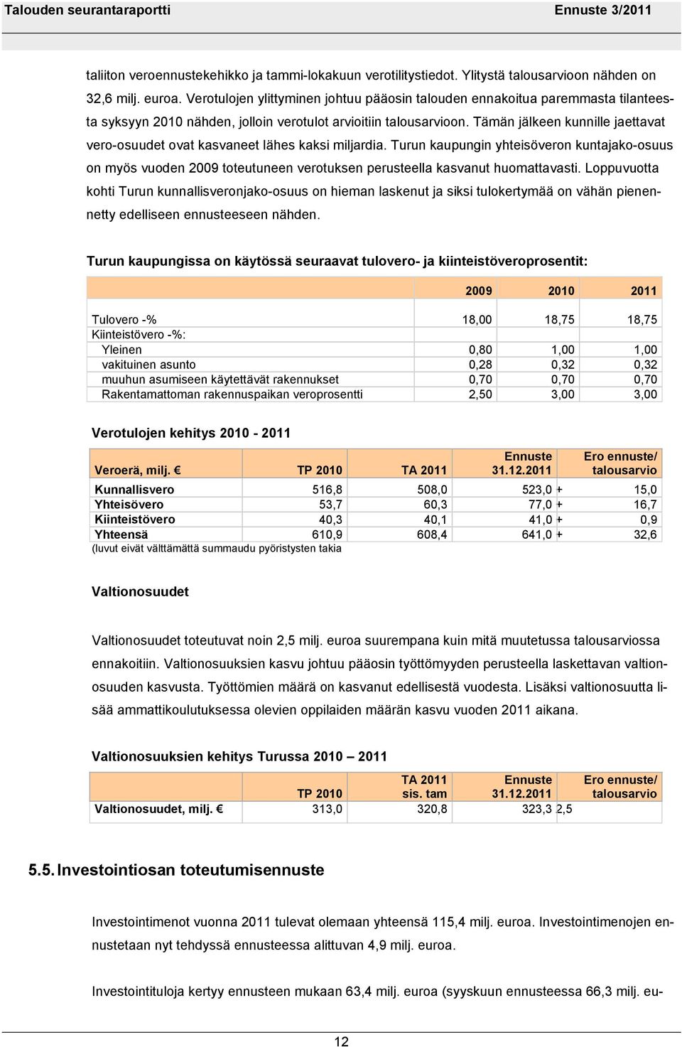 Tämän jälkeen kunnille jaettavat vero-osuudet ovat kasvaneet lähes kaksi miljardia.