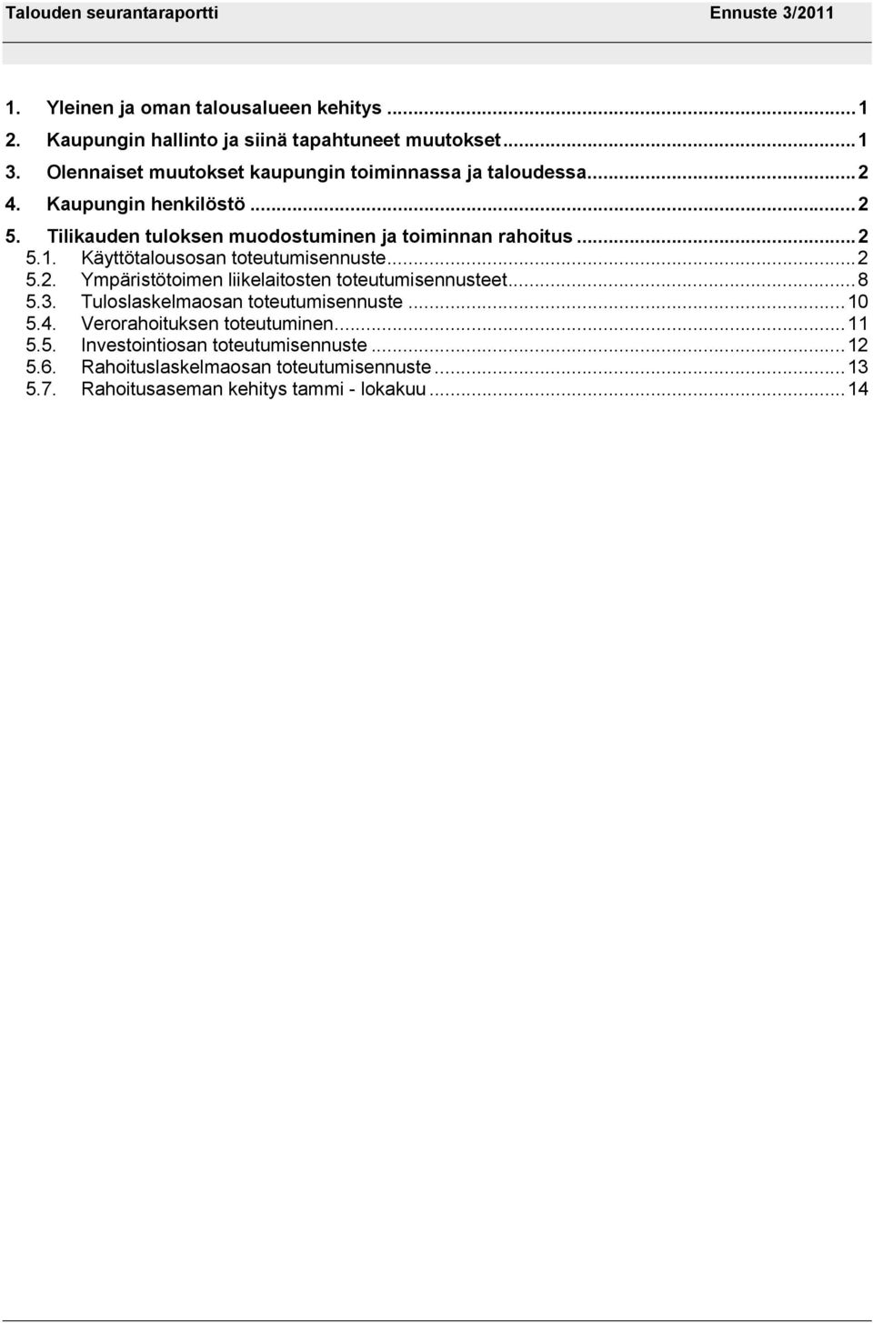 Tilikauden tuloksen muodostuminen ja toiminnan rahoitus...2 5.1. Käyttötalousosan toteutumisennuste...2 5.2. Ympäristötoimen liikelaitosten toteutumisennusteet.