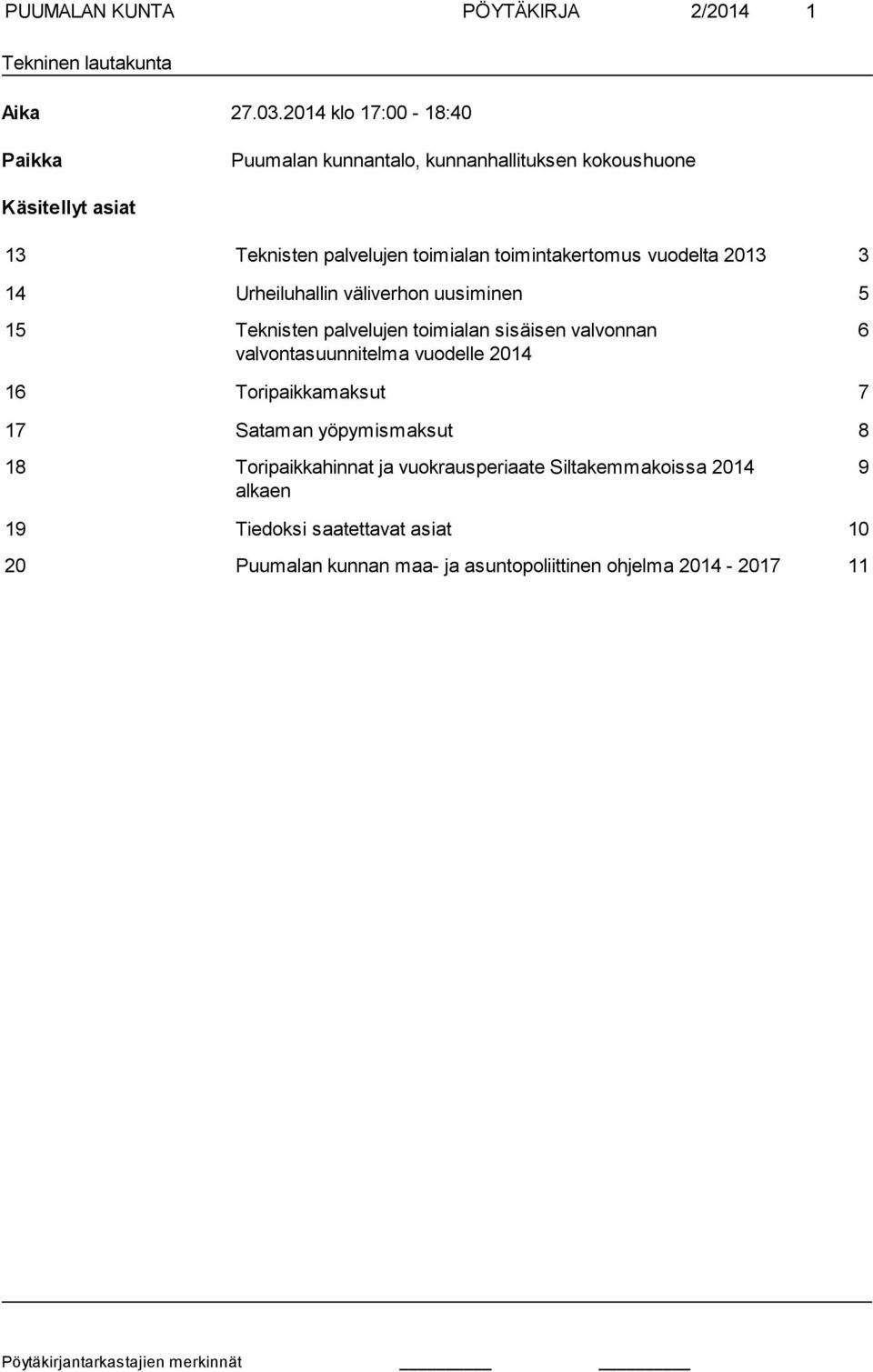 toimintakertomus vuodelta 2013 3 14 Urheiluhallin väliverhon uusiminen 5 15 Teknisten palvelujen toimialan sisäisen valvonnan