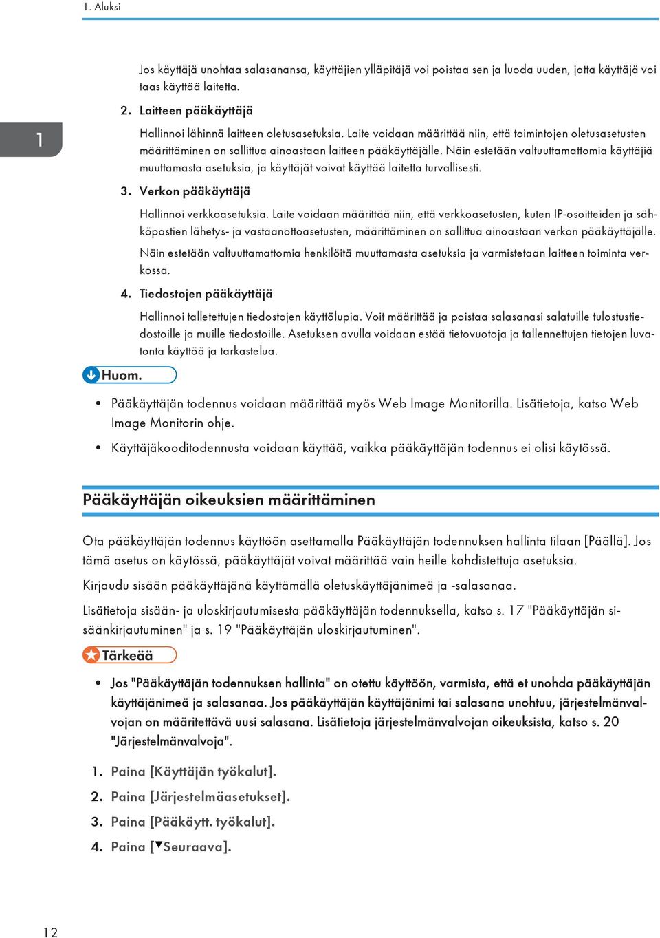 Näin estetään valtuuttamattomia käyttäjiä muuttamasta asetuksia, ja käyttäjät voivat käyttää laitetta turvallisesti. 3. Verkon pääkäyttäjä Hallinnoi verkkoasetuksia.