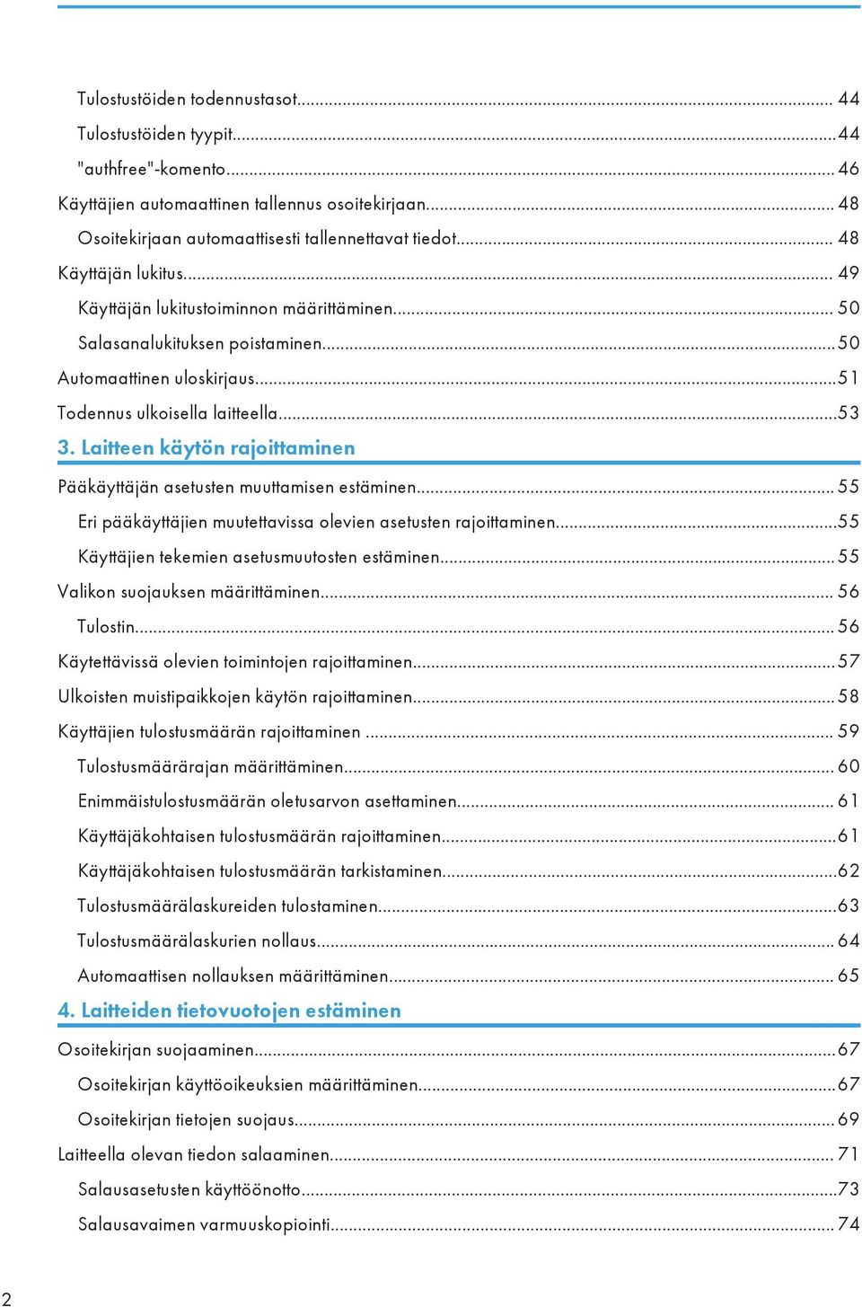 Laitteen käytön rajoittaminen Pääkäyttäjän asetusten muuttamisen estäminen... 55 Eri pääkäyttäjien muutettavissa olevien asetusten rajoittaminen...55 Käyttäjien tekemien asetusmuutosten estäminen.