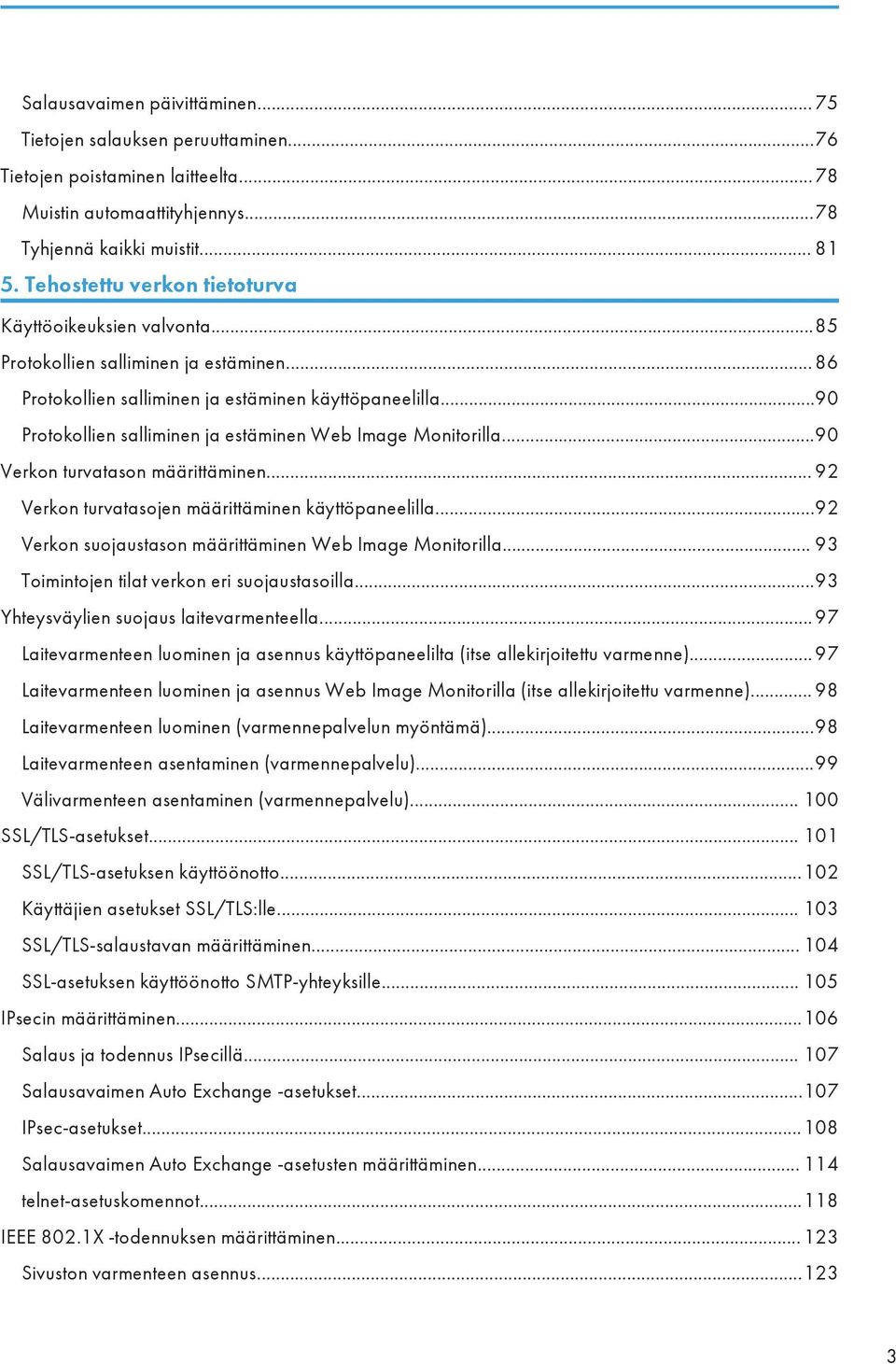 ..90 Protokollien salliminen ja estäminen Web Image Monitorilla...90 Verkon turvatason määrittäminen... 92 Verkon turvatasojen määrittäminen käyttöpaneelilla.