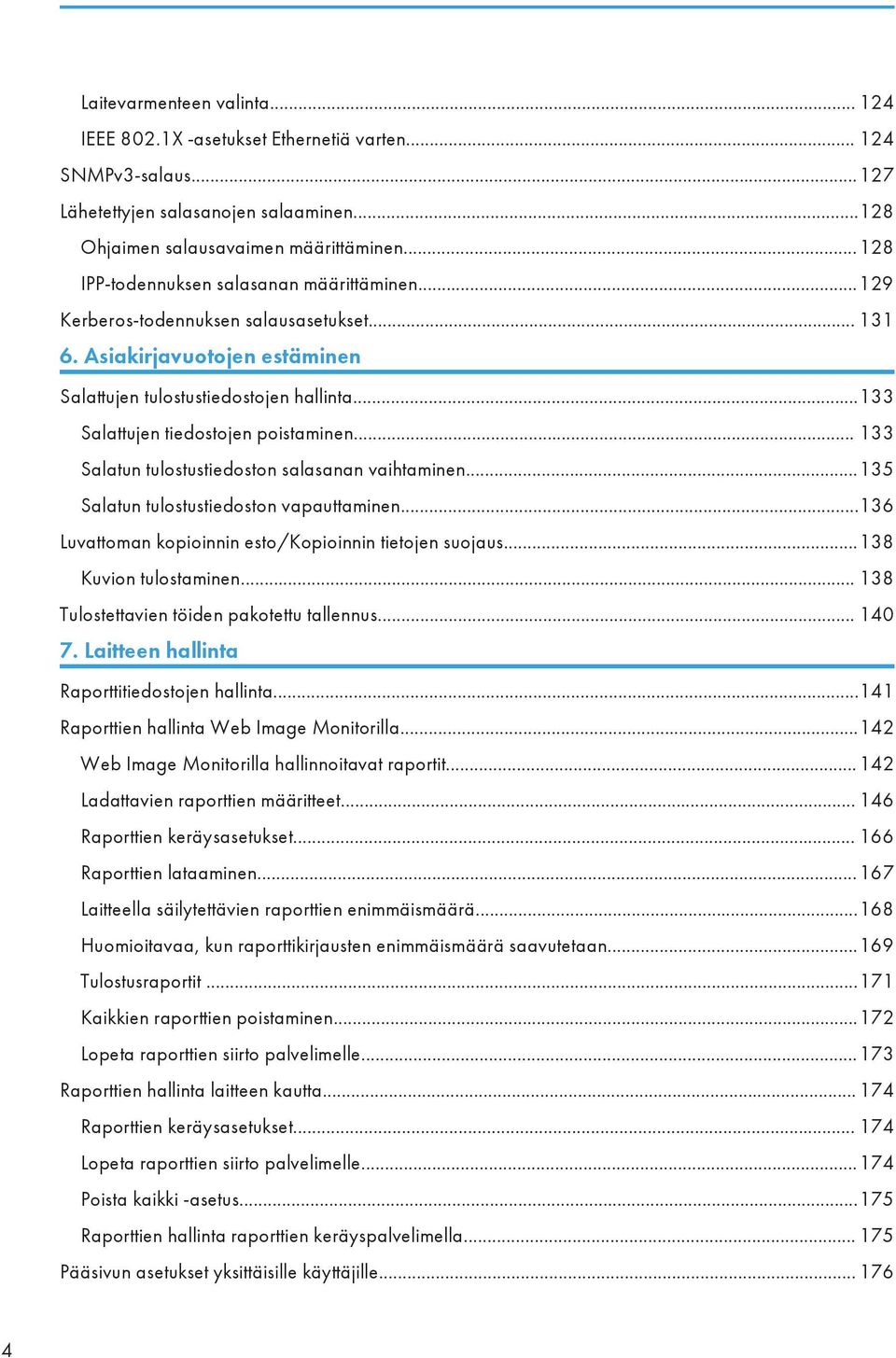 ..133 Salattujen tiedostojen poistaminen... 133 Salatun tulostustiedoston salasanan vaihtaminen...135 Salatun tulostustiedoston vapauttaminen.