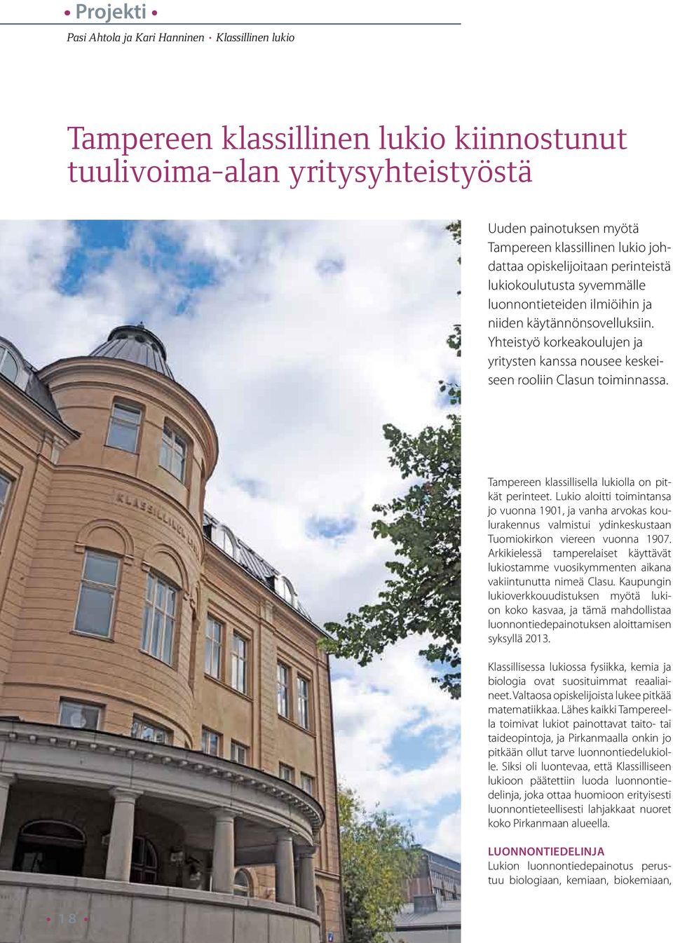 Yhteistyö korkeakoulujen ja yritysten kanssa nousee keskeiseen rooliin Clasun toiminnassa. Tampereen klassillisella lukiolla on pitkät perinteet.