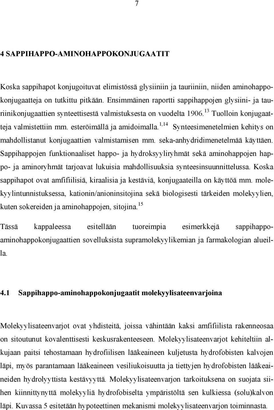1,14 Synteesimenetelmien kehitys on mahdollistanut konjugaattien valmistamisen mm. seka-anhydridimenetelmää käyttäen.