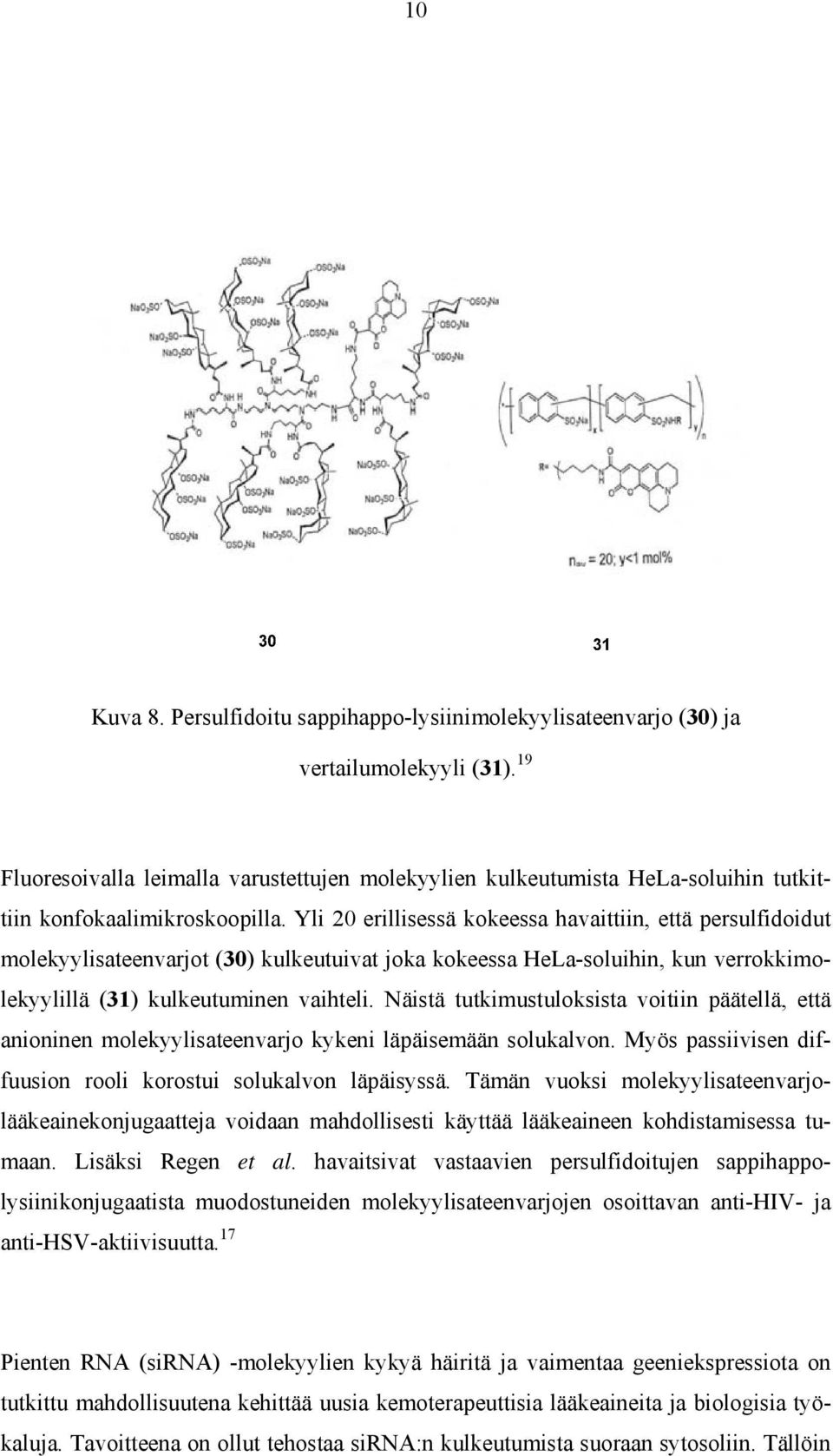 Yli 20 erillisessä kokeessa havaittiin, että persulfidoidut molekyylisateenvarjot (30) kulkeutuivat joka kokeessa HeLa-soluihin, kun verrokkimolekyylillä (31) kulkeutuminen vaihteli.