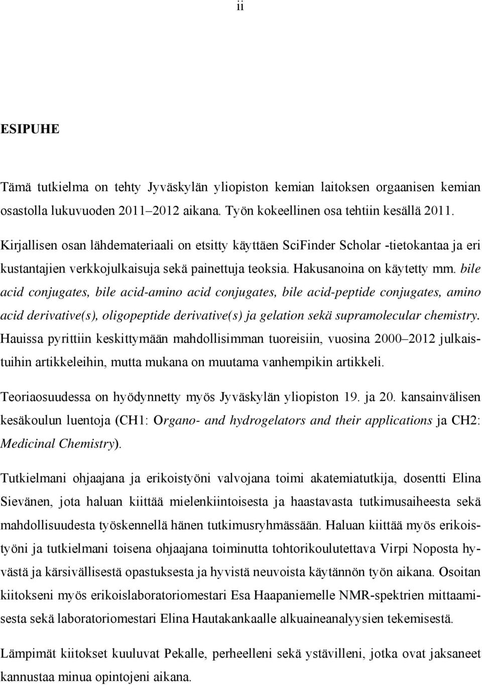 bile acid conjugates, bile acid-amino acid conjugates, bile acid-peptide conjugates, amino acid derivative(s), oligopeptide derivative(s) ja gelation sekä supramolecular chemistry.