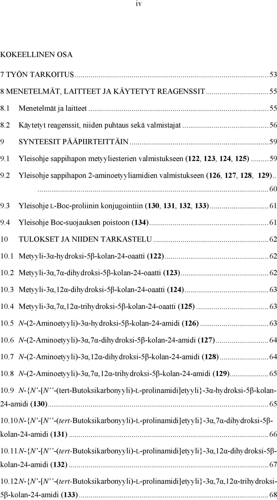 .... 60 9.3 Yleisohje L-Boc-proliinin konjugointiin (130, 131, 132, 133)... 61 9.4 Yleisohje Boc-suojauksen poistoon (134)... 61 10 TULOKSET JA NIIDEN TARKASTELU... 62 10.