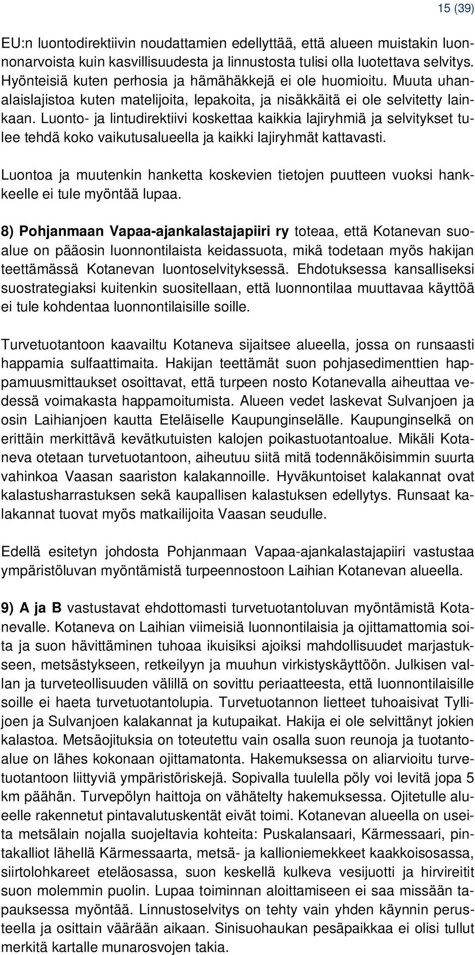 Luonto- ja lintudirektiivi koskettaa kaikkia lajiryhmiä ja selvitykset tulee tehdä koko vaikutusalueella ja kaikki lajiryhmät kattavasti.
