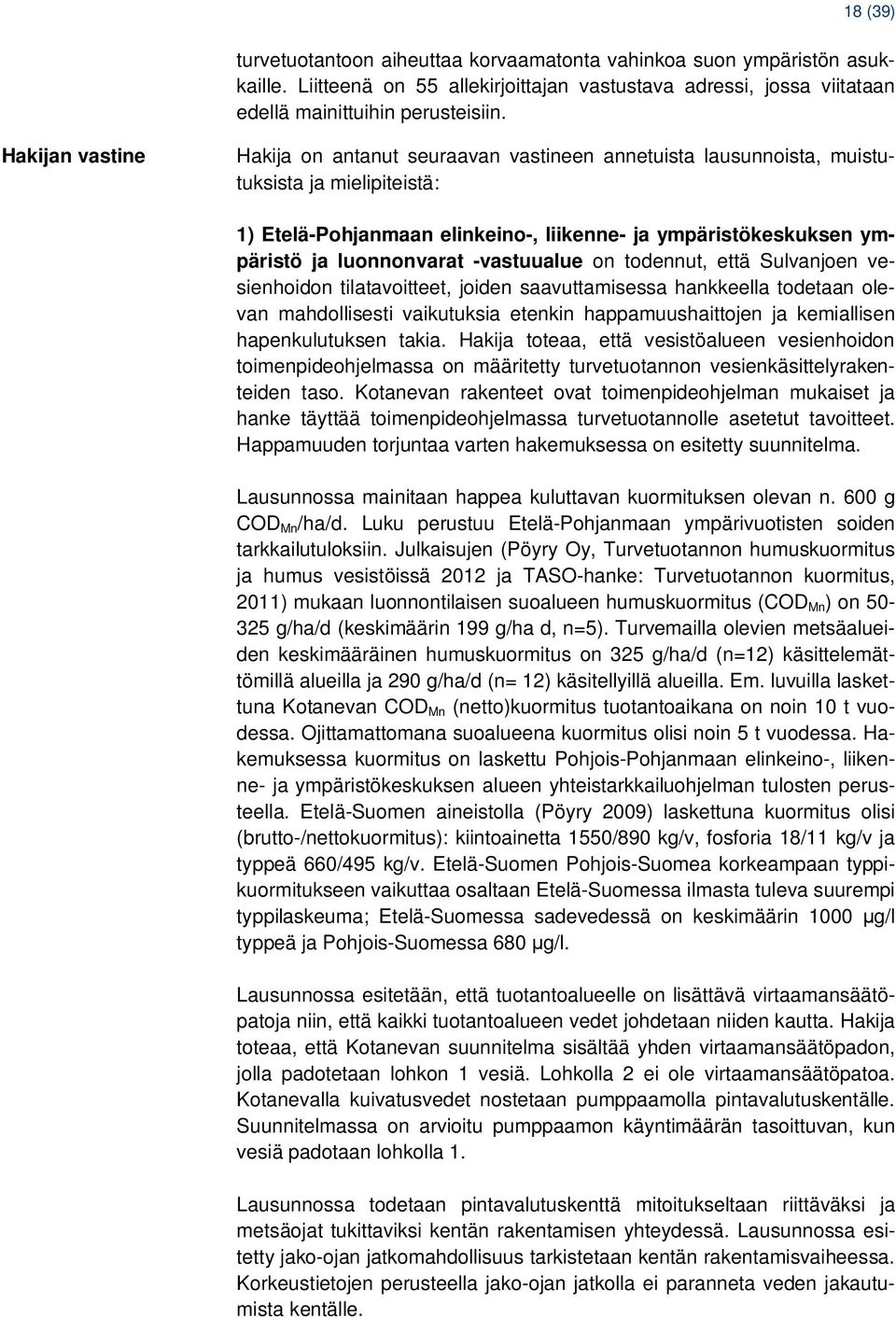 luonnonvarat -vastuualue on todennut, että Sulvanjoen vesienhoidon tilatavoitteet, joiden saavuttamisessa hankkeella todetaan olevan mahdollisesti vaikutuksia etenkin happamuushaittojen ja