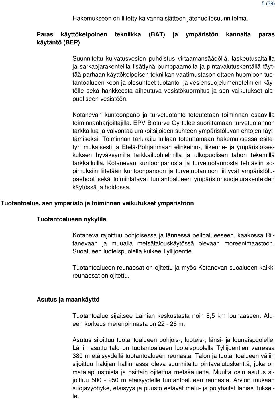 pumppaamolla ja pintavalutuskentällä täyttää parhaan käyttökelpoisen tekniikan vaatimustason ottaen huomioon tuotantoalueen koon ja olosuhteet tuotanto- ja vesiensuojelumenetelmien käytölle sekä