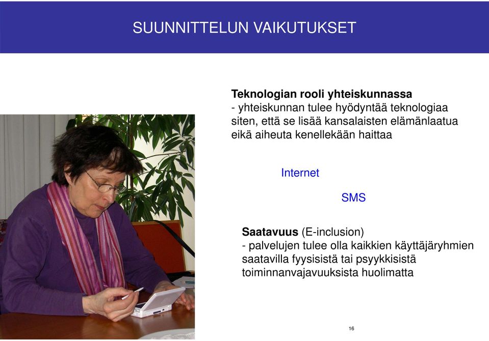 siten, että se lisää kansalaisten elämänlaatua eikä aiheuta kenellekään haittaa Internet