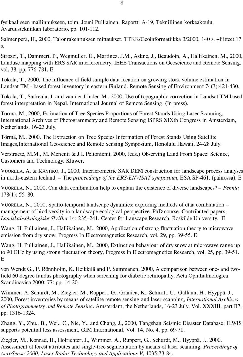 , 2000, Landuse mapping with ERS SAR interferometry, IEEE Transactions on Geoscience and Remote Sensing, vol. 38, pp. 776-781. E Tokola, T.