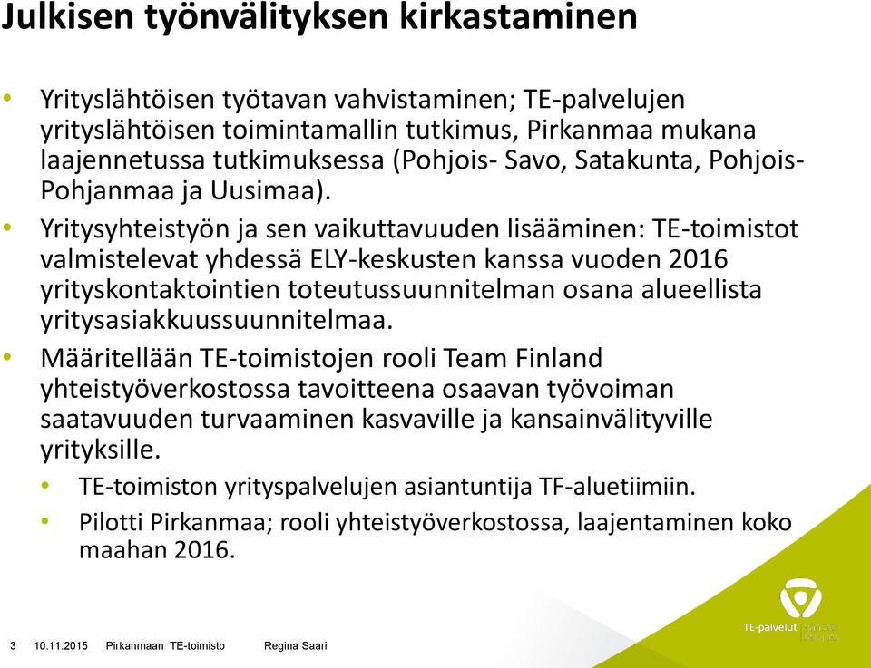 Yritysyhteistyön ja sen vaikuttavuuden lisääminen: TE-toimistot valmistelevat yhdessä ELY-keskusten kanssa vuoden 2016 yrityskontaktointien toteutussuunnitelman osana alueellista