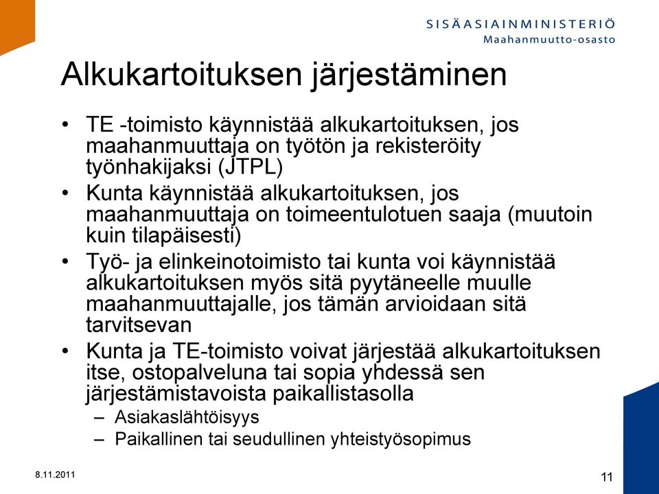 alkukartoituksen myös sitä pyytäneelle muulle maahanmuuttajalle, jos tämän arvioidaan sitä tarvitsevan Kunta ja TE-toimisto voivat järjestää