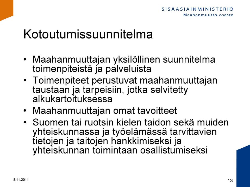 Maahanmuuttajan omat tavoitteet Suomen tai ruotsin kielen taidon sekä muiden yhteiskunnassa ja