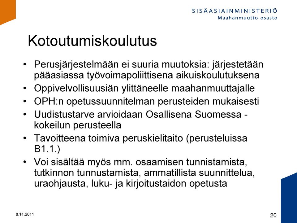 Osallisena Suomessa - kokeilun perusteella Tavoitteena toimiva peruskielitaito (perusteluissa B1.1.) Voi sisältää myös mm.
