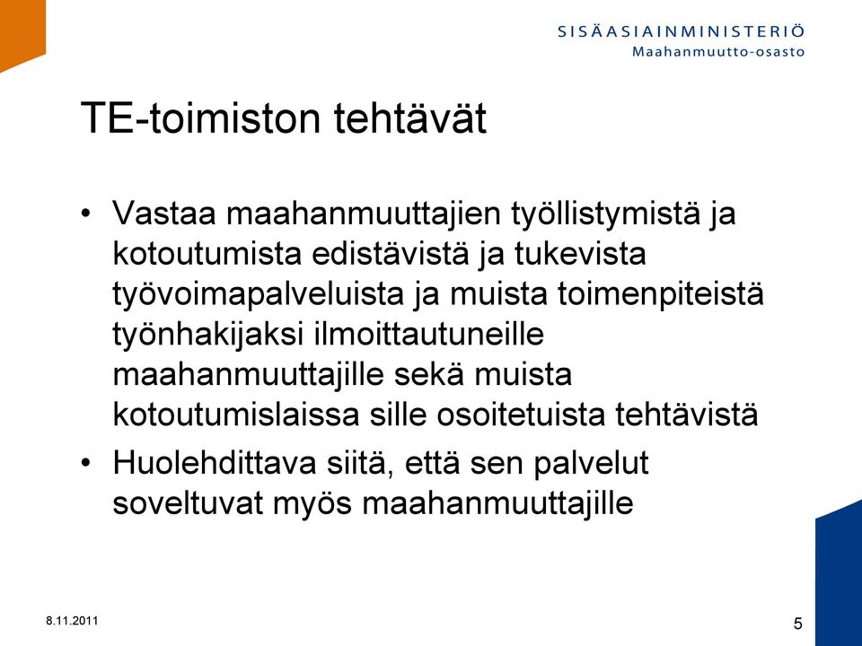 ilmoittautuneille maahanmuuttajille sekä muista kotoutumislaissa sille osoitetuista