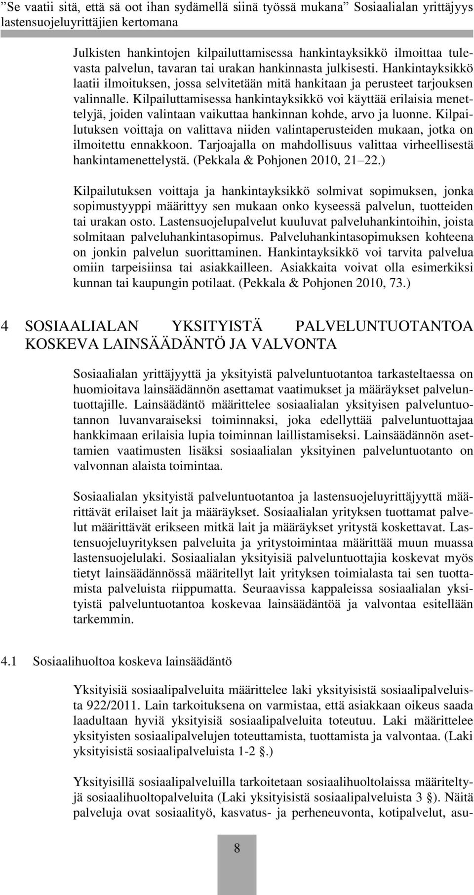 Kilpailuttamisessa hankintayksikkö voi käyttää erilaisia menettelyjä, joiden valintaan vaikuttaa hankinnan kohde, arvo ja luonne.