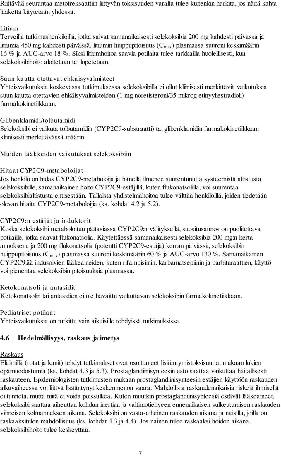 keskimäärin 16 % ja AUC-arvo 18 %. Siksi litiumhoitoa saavia potilaita tulee tarkkailla huolellisesti, kun selekoksibihoito aloitetaan tai lopetetaan.