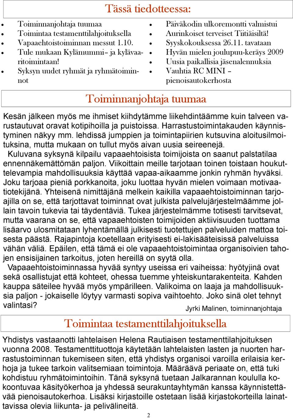 tavataan Hyvän mielen joulupuu-keräys 2009 Uusia paikallisia jäsenalennuksia Vauhtia RC MINI pienoisautokerhosta Kesän jälkeen myös me ihmiset kiihdytämme liikehdintäämme kuin talveen varustautuvat