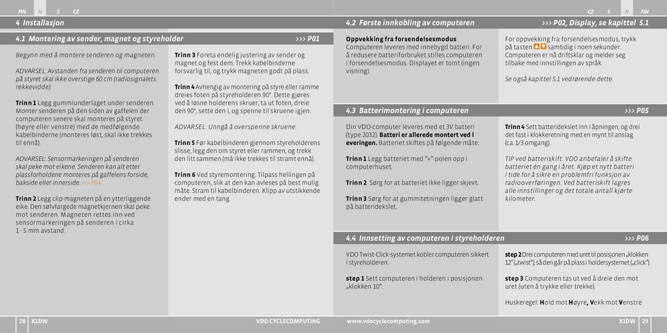 Monter senderen på den siden av gaffelen der computeren senere skal monteres på styret (høyre eller venstre) med de medfølgende kabelbinderne (monteres løst, skal ikke trekkes til ennå).