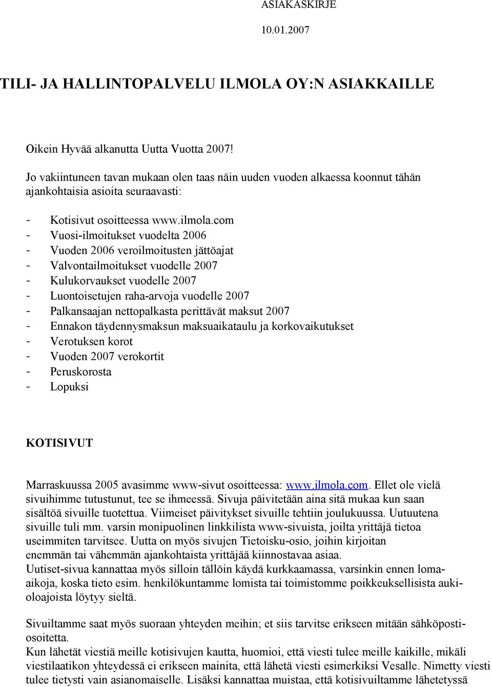 com - Vuosi-ilmoitukset vuodelta 2006 - Vuoden 2006 veroilmoitusten jättöajat - Valvontailmoitukset vuodelle 2007 - Kulukorvaukset vuodelle 2007 - Luontoisetujen raha-arvoja vuodelle 2007 -