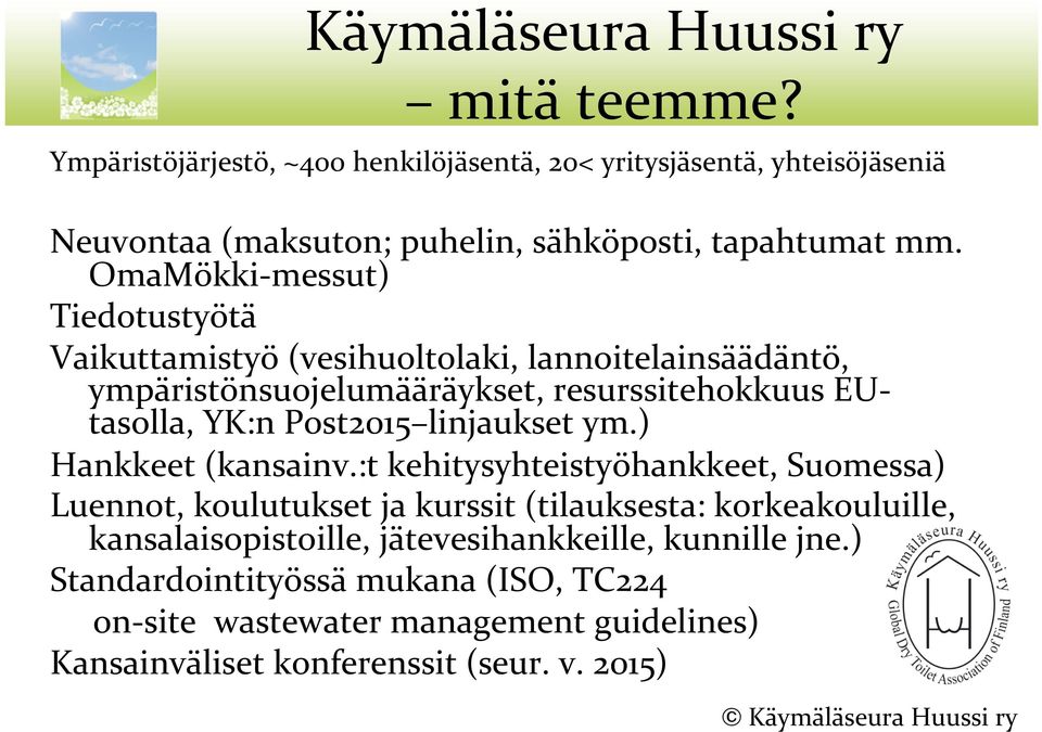 OmaMökki messut) Tiedotustyötä Vaikuttamistyö (vesihuoltolaki, lannoitelainsäädäntö, ympäristönsuojelumääräykset, resurssitehokkuus EUtasolla, YK:n Post2015