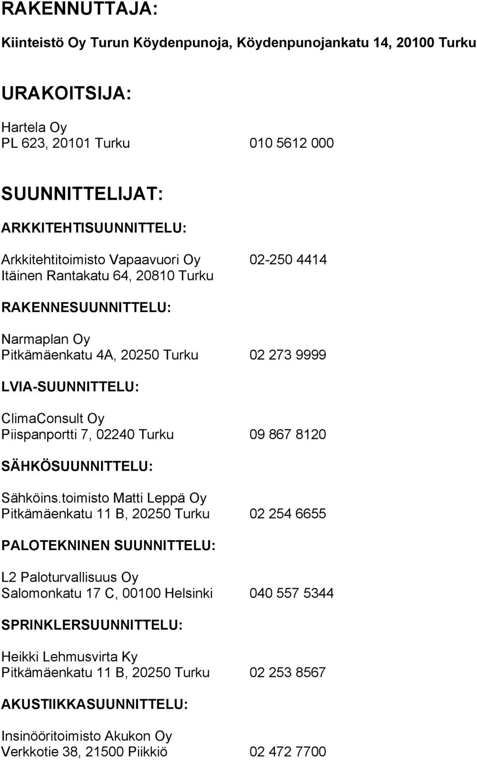 Piispanportti 7, 02240 Turku 09 867 8120 SÄHKÖSUUNNITTELU: Sähköins.