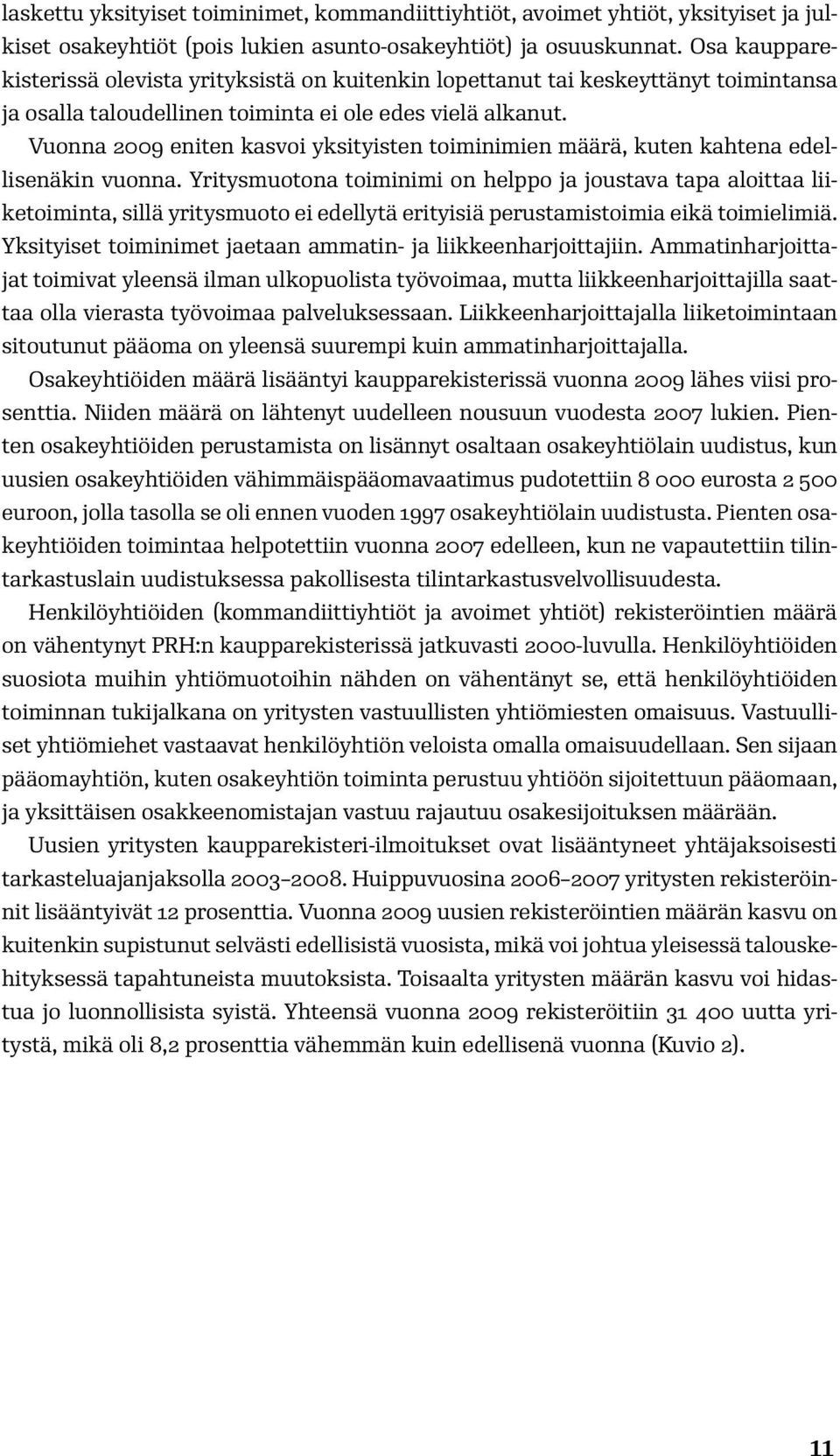 Vuonna 2009 eniten kasvoi yksityisten toiminimien määrä, kuten kahtena edellisenäkin vuonna.