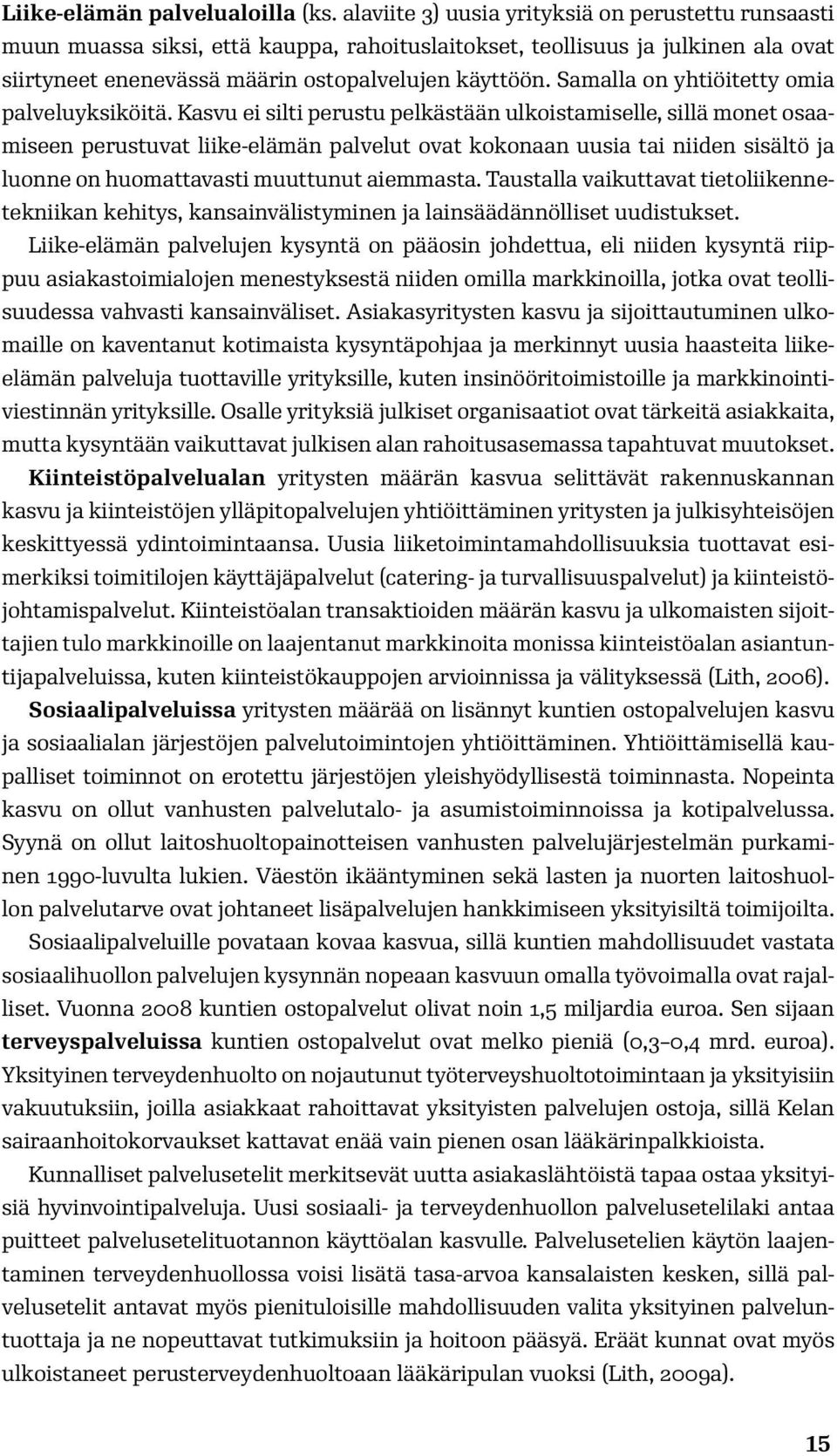 Samalla on yhtiöitetty omia palveluyksiköitä.