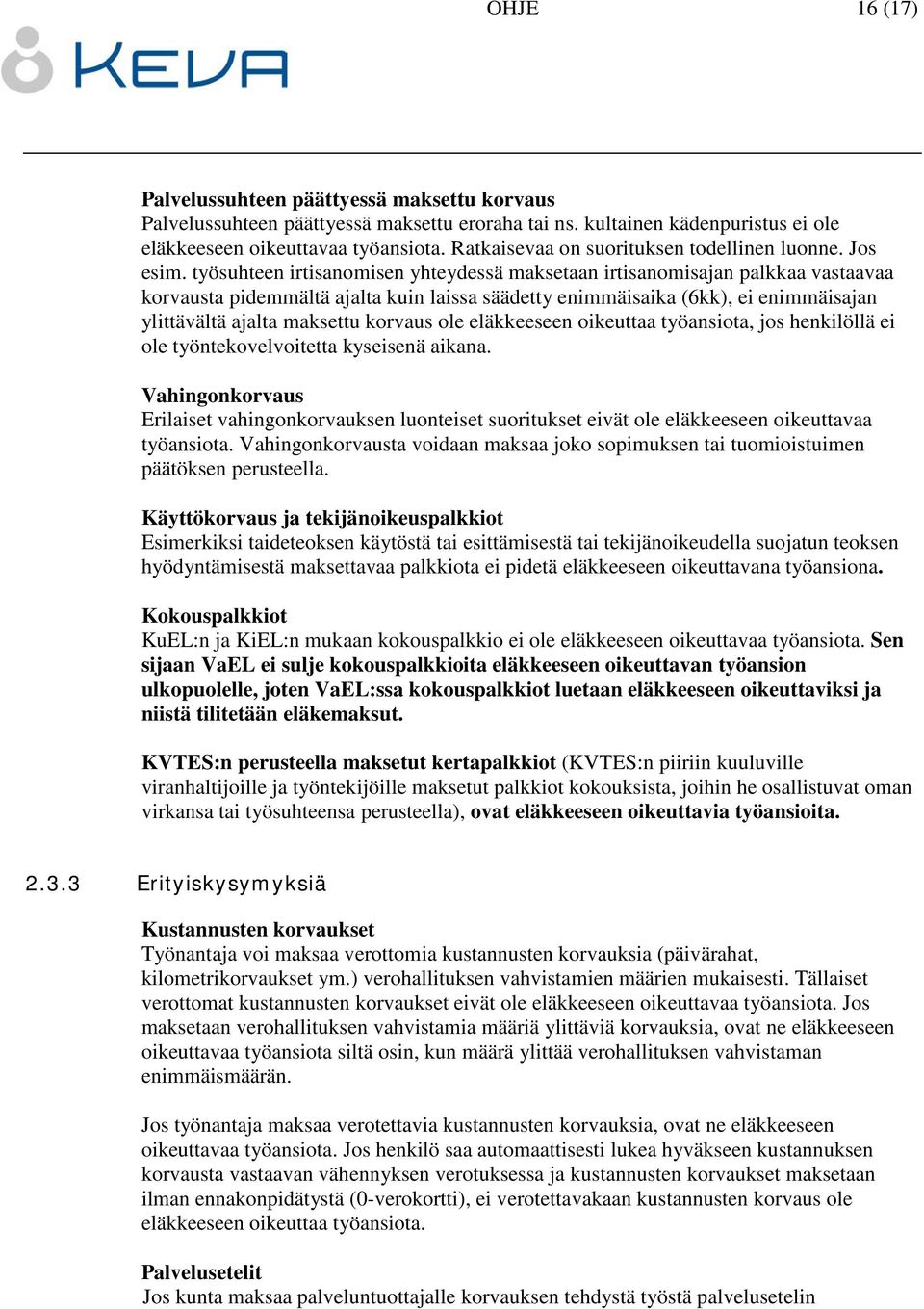 työsuhteen irtisanomisen yhteydessä maksetaan irtisanomisajan palkkaa vastaavaa korvausta pidemmältä ajalta kuin laissa säädetty enimmäisaika (6kk), ei enimmäisajan ylittävältä ajalta maksettu