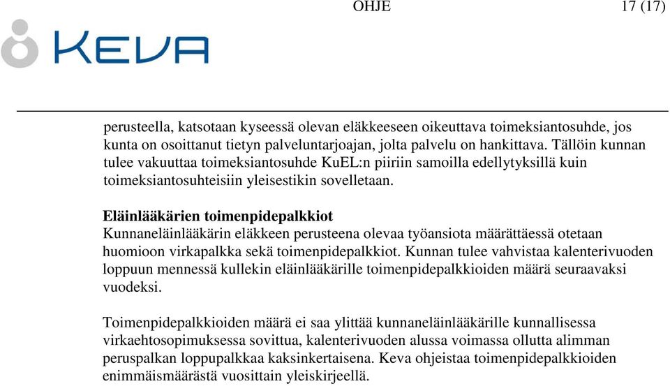 Eläinlääkärien toimenpidepalkkiot Kunnaneläinlääkärin eläkkeen perusteena olevaa työansiota määrättäessä otetaan huomioon virkapalkka sekä toimenpidepalkkiot.