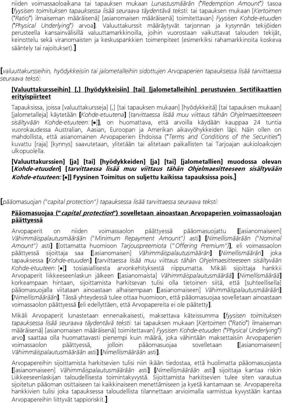 Valuuttakurssit määräytyvät tarjonnan ja kysynnän tekijöiden perusteella kansainvälisillä valuuttamarkkinoilla, joihin vuorostaan vaikuttavat talouden tekijät, keinottelu sekä viranomaisten ja