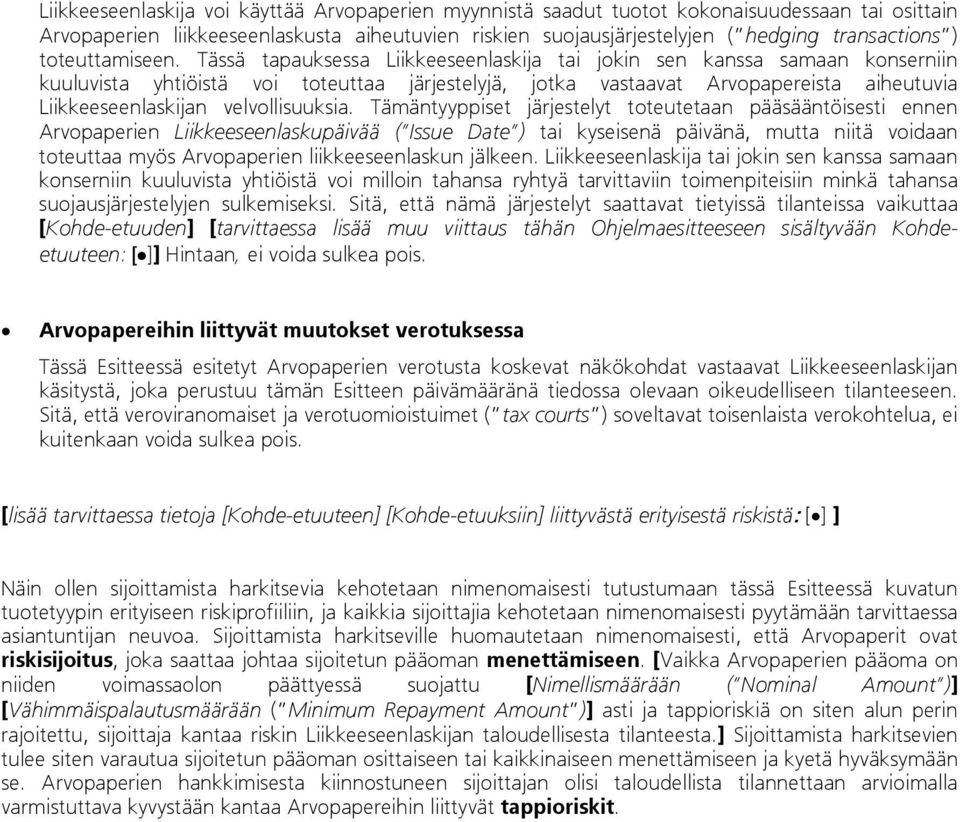 Tässä tapauksessa Liikkeeseenlaskija tai jokin sen kanssa samaan konserniin kuuluvista yhtiöistä voi toteuttaa järjestelyjä, jotka vastaavat Arvopapereista aiheutuvia Liikkeeseenlaskijan