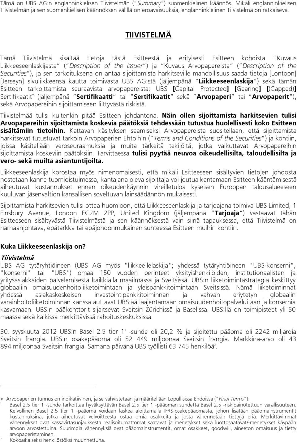 TIIVISTELMÄ Tämä Tiivistelmä sisältää tietoja tästä Esitteestä ja erityisesti Esitteen kohdista Kuvaus Liikkeeseenlaskijasta ( Description of the Issuer ) ja Kuvaus Arvopapereista ( Description of